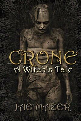 Crone: A Witch's Tale by Jae Mazer