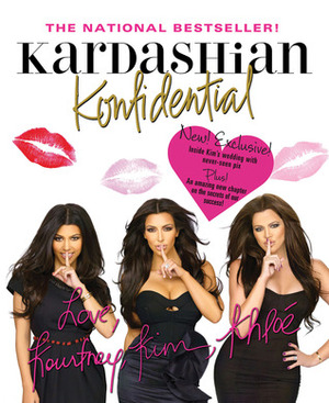Kardashian Konfidential: New! Inside Kim's Wedding with Never-Seen Pix, Plus a New Chapter! by Kourtney Kardashian, Khloé Kardashian, Kim Kardashian West