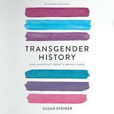 Transgender History, second edition: The Roots of Today's Revolution by Susan Stryker