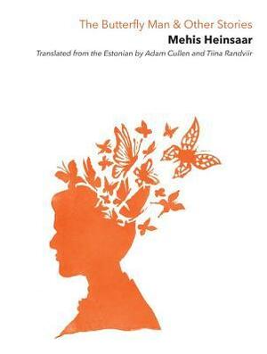 The Butterfly Man & Other Stories by Tiina Randviir, Mehis Heinsaar, Adam Cullen