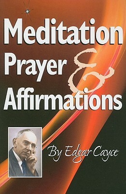 Meditation, Prayer & Affirmations by Edgar Cayce