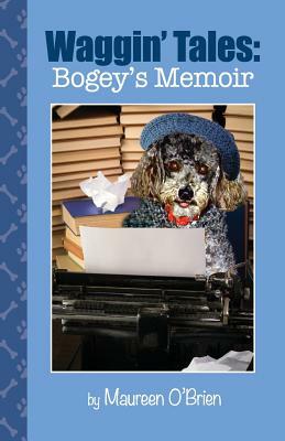 Waggin' Tales: Bogey's Memoir by Maureen O'Brien