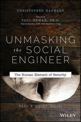 Unmasking the Social Engineer: The Human Element of Security by Paul Ekman, Christopher Hadnagy