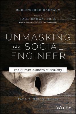 Unmasking the Social Engineer: The Human Element of Security by Christopher Hadnagy, Paul Ekman