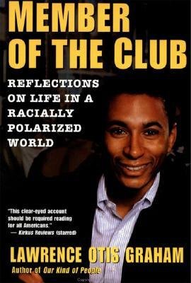 A Member of the Club: Reflections on Life in a Racially Polarized World by Lawrence Otis Graham