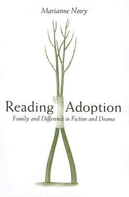 Reading Adoption: Family and Difference in Fiction and Drama by Marianne Novy