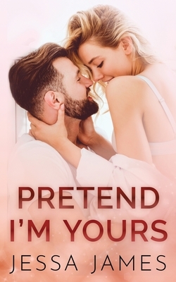 Pretend I'm Yours by Jessa James