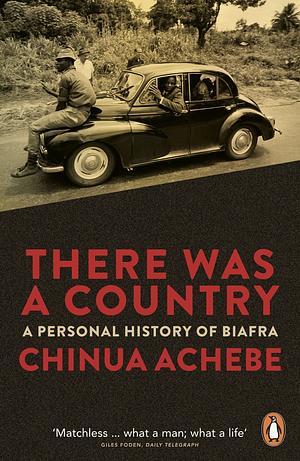 There Was a Country: A Personal History of Biafra by Chinua Achebe