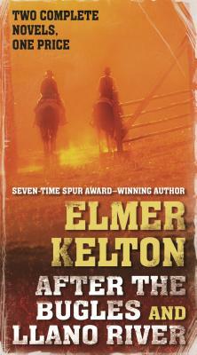 After the Bugles and Llano River: Two Classic Westerns by Elmer Kelton