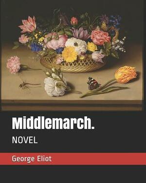 Middlemarch.: Novel by George Eliot