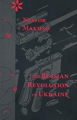 The Russian Revolution in Ukraine by Nestor Makhno, Sean McInally-Boomer