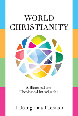 World Christianity: A Historical and Theological Introduction by Lalsangkima Pachuau