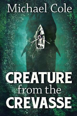 Creature From The Crevasse by Michael Cole