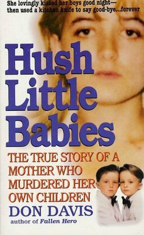 Hush Little Babies: the true story of a mother who murdered her own children by Don Davis