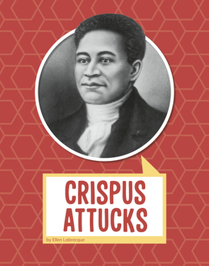 Crispus Attucks by Ellen Labrecque