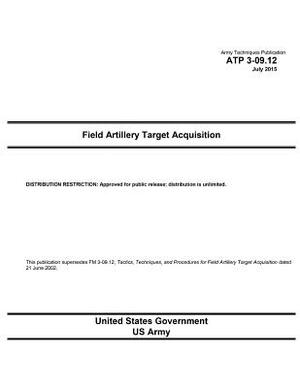 Army Techniques Publication ATP 3-09.12 Field Artillery Target Acquisition July 2015 by United States Government Us Army