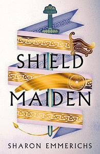 Shield Maiden by Sharon Emmerichs