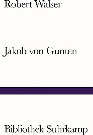 Jakob von Gunten: Ein Tagebuch by Robert Walser, Robert Walser