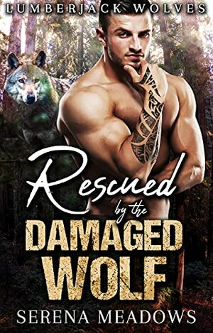 Rescued By The Damaged Wolf: by Serena Meadows