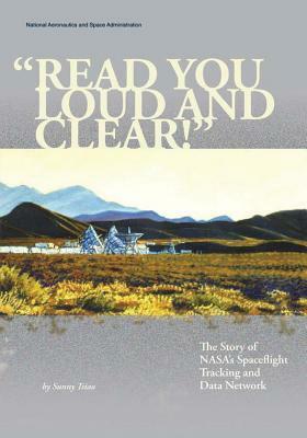 "Read You Loud And Clear!": The Story of NASA's Spaceflight Tracking and Data Network by National Aeronautics and Administration, Sunny Tsiao