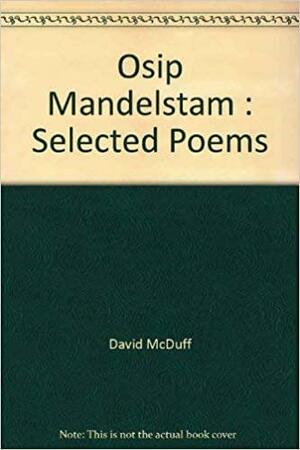 Osip Mandelstam : Selected Poems by David McDuff, Osip Mandelstam
