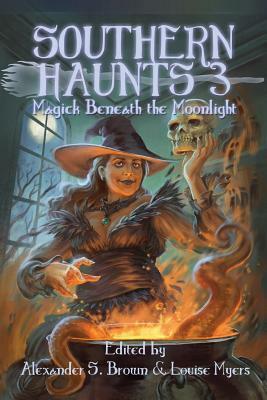 Southern Haunts: Magick Beneath the Moonlight by 