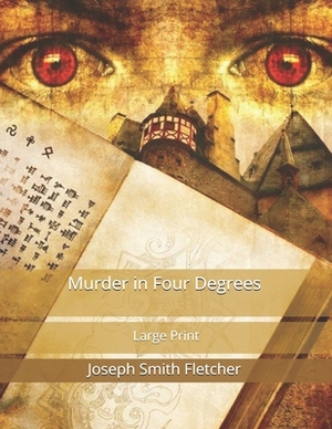 Murder in Four Degrees: Large Print by Joseph Smith Fletcher