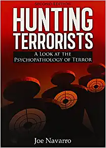 Hunting Terrorists: A Look at the Psychopathology of Terror by Joe Navarro