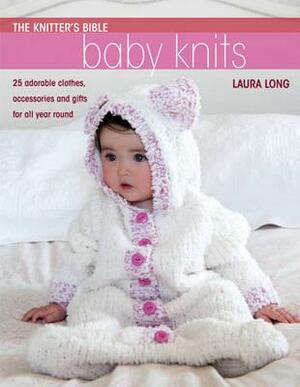 The Knitter's Bible - Baby Knits by Laura Long