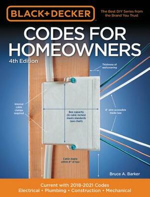 Black & Decker Codes for Homeowners 4th Edition: Current with 2018-2021 Codes - Electrical - Plumbing - Construction - Mechanical by Bruce A. Barker