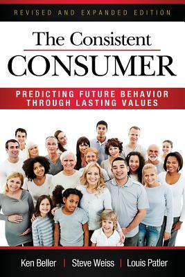 The Consistent Consumer Revised and Expanded by Louis Patler, Ken Beller, Steve Weiss