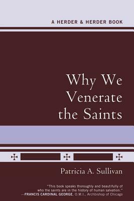 Why We Venerate the Saints by Patricia A. Sullivan