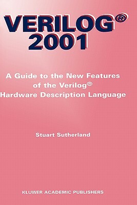 Verilog -- 2001: A Guide to the New Features of the Verilog(r) Hardware Description Language by Stuart Sutherland