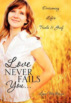 Love Never Fails You... by Lynn McKenzie