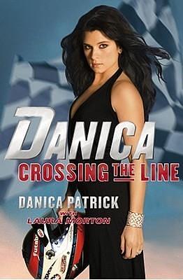 Danica--Crossing the Line by Danica Patrick, Danica Patrick, Laura Morton