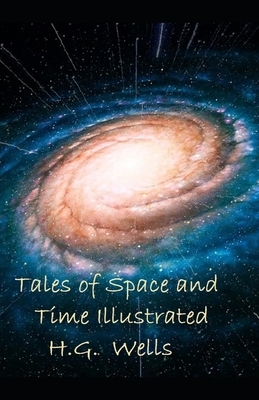 Tales of Space and Time Illustrated by H.G. Wells