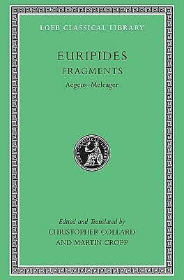 Euripides, Vol VII: Fragments, Aegeus-Meleager by Euripides, Christopher Collard, Martin Cropp