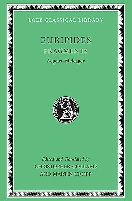 Euripides, Vol VII: Fragments, Aegeus-Meleager by Euripides, Christopher Collard, Martin Cropp