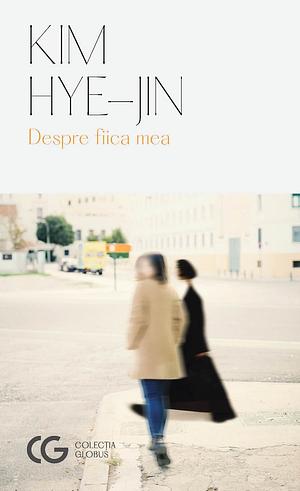 Despre Fiica Mea by Kim Hye-Jin