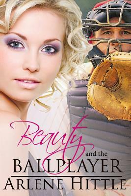 Beauty and the Ballplayer by Arlene M. Hittle