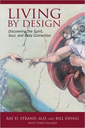 Living by Design: Discovering the Spirit Soul and Body Connection by Ray D. Strand
