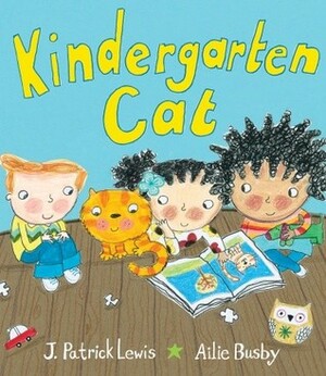 Kindergarten Cat by J. Patrick Lewis, Ailie Busby