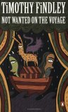 Not Wanted On The Voyage by Timothy Findley