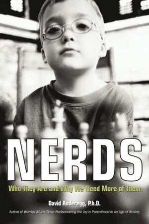 Nerds: Who They Are and Why We Need More of Them by David Anderegg