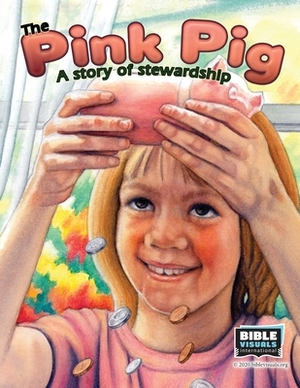 The Pink Pig: A Story of Stewardship by Bible Visuals International, Rose-Mae Carvin