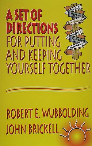 A Set of Directions for Putting and Keeping Yourself Together by Robert E. Wubbolding, John Brickell