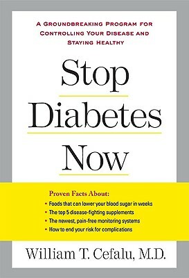 Stop Diabetes Now: A Groundbreaking Program for Controlling Your Disease and Staying Healthy by William T. Cefalu, Lynn Sonberg