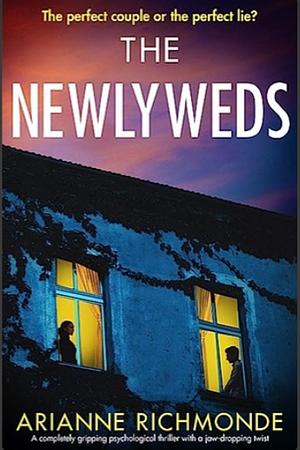 The Newlyweds: A Completely Gripping Psychological Thriller with a Jaw-dropping Twist by Arianne Richmonde