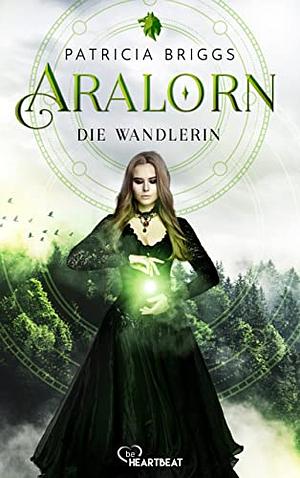 Aralorn - Die Wandlerin by Patricia Briggs