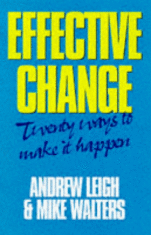 Effective Change: 20 Ways to Make it Happen by Andrew Leigh, Mike Walters